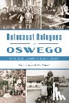 Allen, Ann Callaghan - Holocaust Refugees in Oswego: From Nazi Europe to Lake Ontario