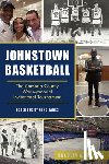 Huebner, Bradley A. - Johnstown Basketball: The Cambria County War Memorial Invitational Tournament