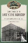 Van Dusen, Gerald - Detroit's Lost Stove Industry: From Open Hearth to Cast Iron