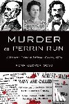 Goss, Rena Glover - Murder on Perrin Run: A Historic Crime in Jefferson County, Ohio