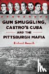 Gazarik, Richard - Gun Smuggling, Castro's Cuba and the Pittsburgh Mafia