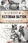 Kaushal, Sara K. - Murder in Victorian Dayton: The Tragic Story of Bessie Little