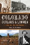 Williams, Nancy K. - Colorado Outlaws & Lawmen: Frontier Foes and Heroes