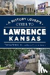 Smith, Tristan - A History Lover's Guide to Lawrence, Kansas