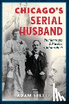 Selzer, Adam - Chicago's Serial Husband: The Marriages & Murders of Johann Hoch