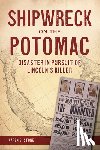 Stone, Karen E. - Shipwreck on the Potomac: Disaster in Pursuit of Lincoln's Killer