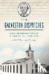 Rogers, Clay - The Galveston Dispatches: A Swiss Missionary's Account of Nineteenth-Century Texas