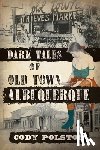 Polston, Cody - Dark Tales of Old Town Albuquerque