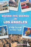 Papagan, Adam - Behind the Scenes in Los Angeles: A Pop Culture History Tour