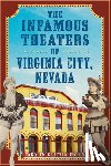 Eichin, Carolyn Grattan - The Infamous Theaters of Virginia City, Nevada