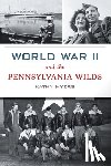 Myers, Kathy - World War II and the Pennsylvania Wilds
