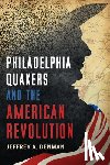 Denman, Jeffrey A. - Philadelphia Quakers and the American Revolution