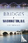 Dover, Bob - Bridges of Washington, D.C.: A History & Guide