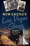 Perelman, Dale - New Castle's Las Vegas Guys: Gangsters, Gamblers, and Dealers