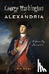 Rose, Tim - George Washington and Alexandria: A Founding Friendship