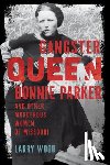 Wood, Larry - Gangster Queen Bonnie Parker and Other Murderous Women of Missouri