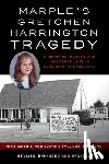 Mathis, Mike - Marple's Gretchen Harrington Tragedy: Kidnapping, Murder and Innocence Lost in Suburban Philadelphia