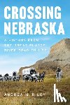 Riley, Andrea M. - Crossing Nebraska: A History from the Great Platte River Road to I-80