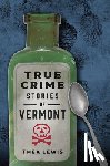 Thea Lewis - True Crime Stories of Vermont