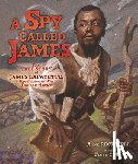Rockwell, Anne - A Spy Called James: The True Story of James Lafayette, Revolutionary War Double Agent