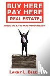 Bieda, Larry L. - Buy Here Pay Here Real Estate: Master the Art of Money Making Money