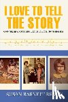 Braun, Susan Barnett - I Love to Tell the Story: Growing Up Blessed and Baptist in Small Town Indiana