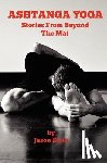 Stein, Jason - Ashtanga Yoga: Stories from Beyond the Mat