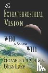 Lake, Gina - The Extraterrestrial Vision: Who Is Here and Why