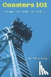 Weisenberger, Nick - Coasters 101: An Engineer's Guide to Roller Coaster Design