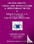 Bates, William H, Maccracken M D, William B - Use Your Own Eyes, Normal Sight Without Glasses & Strengthening The Eyes