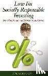 Nowak, Tom - Low Fee Socially Responsible Investing: Investing in Your Worldview on Your Terms