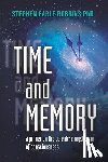 Robbins Phd, Stephen Earle - Time and Memory: a primer on the scientific mysticism of consciousness