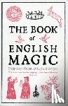 Carr-Gomm, Philip - The Book of English Magic: A History