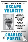 Portis, Charles - Escape Velocity: Collected Nonfiction, Short Stories & Drama