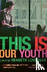 Lonergan, Kenneth - This Is Our Youth: A Play