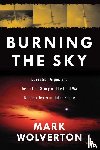 Wolverton, Mark - Burning the Sky: Operation Argus and the Untold Story of the Cold War Nuclear Tests in Outer Space