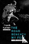 Turner, Frank - ROAD BENEATH MY FEET