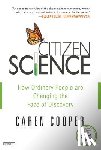 Cooper, Caren - Citizen Science: How Ordinary People Are Changing the Face of Discovery