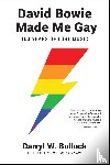 Bullock, Darryl W. - David Bowie Made Me Gay