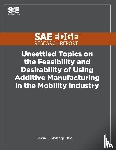 Slattery, Kevin - Unsettled Topics on the Feasibility and Desirability of Using Additive Manufacturing in the Mobility Industry