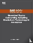 Walthall, Rhonda D - Unsettled Topics Concerning Adopting Blockchain Technology in Aerospace