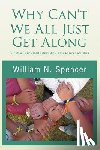 Spencer, William N - Why Can't We All Just Get Along