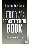Lois, Jacqueline - Little Black Breastfeeding Book