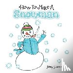 Sauers, Joey - How To Make A Snowman
