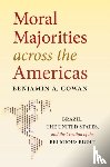 Cowan, Benjamin A. - Moral Majorities Across the Americas