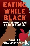 Williams-Forson, Psyche A. - Eating While Black