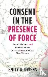 Owens, Emily A. - Consent in the Presence of Force