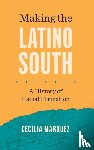 Marquez, Cecilia - Making the Latino South