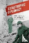 Irwin, Julia F. - Catastrophic Diplomacy