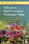Tracy, Bryn, Rohde, Fred C., Smith, Scott, Bissette, Jesse - A Guide to North Carolina's Freshwater Fishes